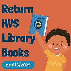 Return HVS Library Books by 6/6/2025